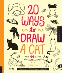 20 Ways to Draw a Cat and 44 Other Awesome Animals (20 Ways) : A Sketchbook for Artists, Designers, and Doodlers