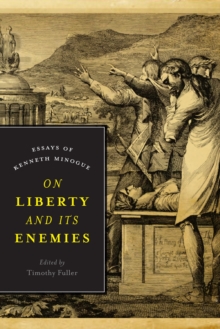 On Liberty and Its Enemies : Essays of Kenneth Minogue