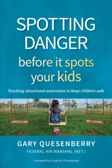 Spotting Danger Before It Spots Your KIDS : Teaching Situational Awareness To Keep Children Safe