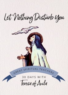 Let Nothing Disturb You : 30 Days with Teresa of Avila