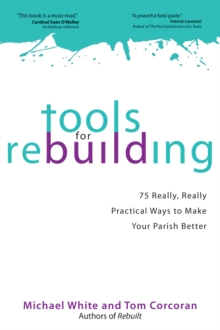Tools for Rebuilding : 75 Really, Really Practical Ways to Make Your Parish Better