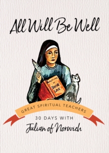 All Will Be Well : 30 Days with Julian of Norwich