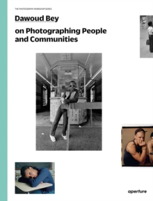 Dawoud Bey on Photographing People and Communities : The Photography Workshop Series