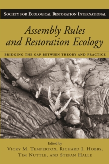 Assembly Rules and Restoration Ecology : Bridging the Gap Between Theory and Practice