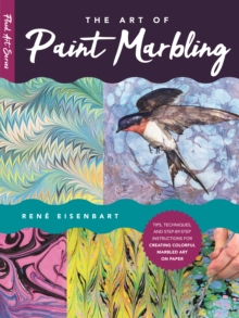 The Art of Paint Marbling : Tips, techniques, and step-by-step instructions for creating colorful marbled art on paper