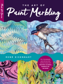 The Art of Paint Marbling : Tips, techniques, and step-by-step instructions for creating colorful marbled art on paper