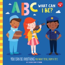 ABC for Me: ABC What Can I Be? : YOU can be anything YOU want to be, from A to Z Volume 8