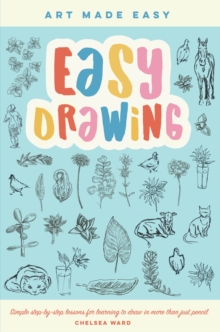 Easy Drawing : Simple step-by-step lessons for learning to draw in more than just pencil Volume 2