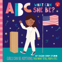 ABC for Me: ABC What Can She Be? : Girls can be anything they want to be, from A to Z Volume 5