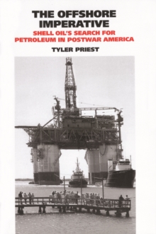 The Offshore Imperative : Shell Oil's Search for Petroleum in Postwar America