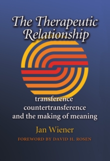 The Therapeutic Relationship : Transference, Countertransference, and the Making of Meaning