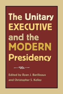 The Unitary Executive and the Modern Presidency