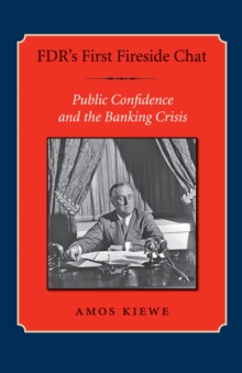FDR's First Fireside Chat : Public Confidence and the Banking Crisis