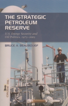 The Strategic Petroleum Reserve : U.S. Energy Security and Oil Politics, 1975-2005