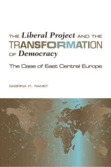 The Liberal Project and the Transformation of Democracy : The Case of East Central Europe