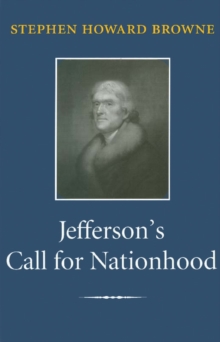 Jefferson's Call for Nationhood : The First Inaugural Address