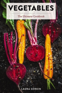 Vegetables : The Ultimate Cookbook Featuring 300+ Delicious Plant-Based Recipes (Natural Foods Cookbook, Vegetable Dishes, Cooking and Gardening Books, Healthy Food, Gifts for Foodies)