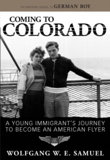 Coming to Colorado : A Young Immigrant's Journey to Become an American Flyer