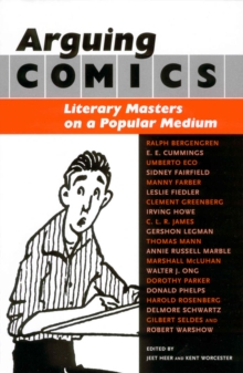 Arguing Comics : Literary Masters on a Popular Medium