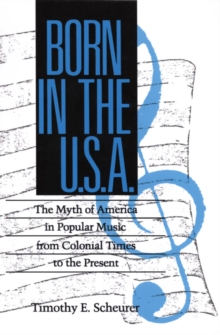 Born in the U.S.A. : The Myths of America in Popular Music from Colonial Times to the Present