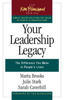 Your Leadership Legacy : The Difference You Make in People's Lives