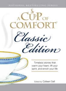 A Cup of Comfort Classic Edition : Stories That Warm Your Heart, Lift Your Spirit, and Enrich Your Life