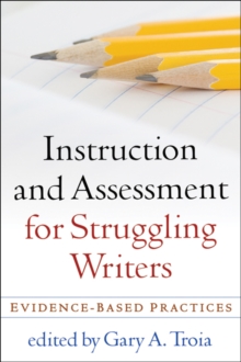 Instruction and Assessment for Struggling Writers : Evidence-Based Practices