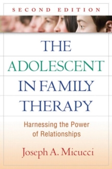 The Adolescent in Family Therapy, Second Edition : Harnessing the Power of Relationships