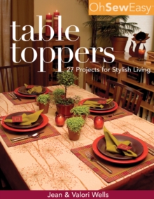 Oh Sew Easy(R) Table Toppers : 27 Projects for Stylish Living