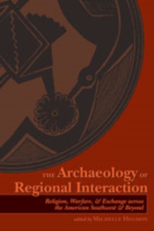 The Archaeology of Regional Interaction : Religion, Warfare, and Exchange across the American Southwest and Beyond