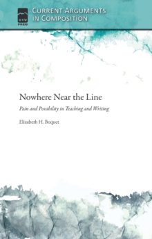 Nowhere Near the Line : Pain and Possibility in Teaching and Writing