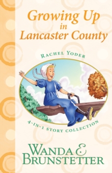 Rachel Yoder Story Collection 2--Growing Up : Four Stories in One