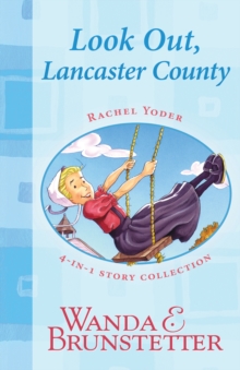 Rachel Yoder Story Collection 1--Look Out, Lancaster County! : Four Stories in One