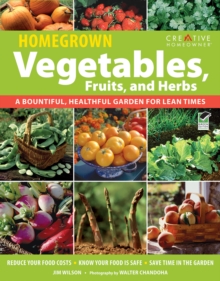 Homegrown Vegetables, Fruits & Herbs : A Bountiful, Healthful Garden for Lean Times