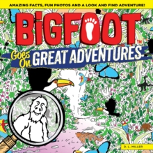 BigFoot Goes on Great Adventures : Amazing Facts, Fun Photos, and a Look-and-Find Adventure!