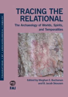 Tracing the Relational : The Archaeology of Worlds, Spirits, and Temporalities