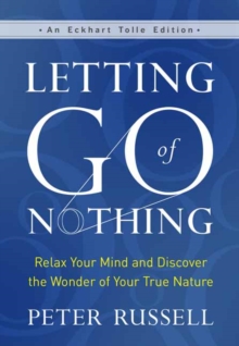 Letting Go of Nothing : Relax Your Mind and Discover the Wonder of Your True Nature