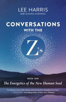 Conversations with the Z's, Book One : The Energetics of the New Human Soul