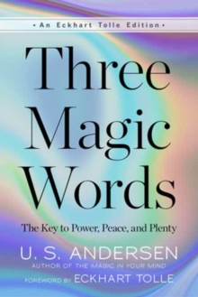 Three Magic Words : The Key to Power, Peace, and Plenty