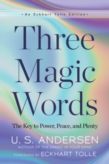 Three Magic Words : The Key to Power, Peace, and Plenty