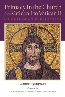 Primacy in the Church from Vatican I to Vatican II : An Orthodox Perspective