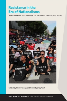 Resistance in the Era of Nationalisms : Performing Identities in Taiwan and Hong Kong