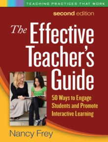 The Effective Teacher's Guide, Second Edition : 50 Ways to Engage Students and Promote Interactive Learning