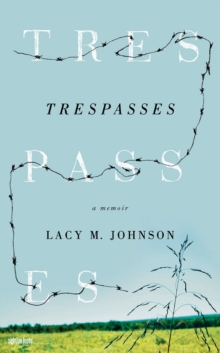 Trespasses : A Memoir