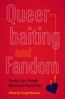 Queerbaiting and Fandom : Teasing Fans through Homoerotic Possibilities