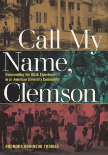 Call My Name, Clemson : Documenting the Black Experience in an American University Community