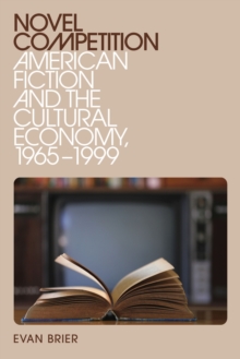Novel Competition : American Fiction and the Cultural Economy, 1965-1999