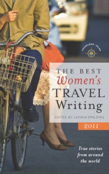 The Best Women's Travel Writing 2011 : True Stories from Around the World