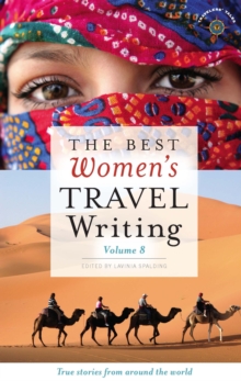 The Best Women's Travel Writing, Volume 8 : True Stories from Around the World