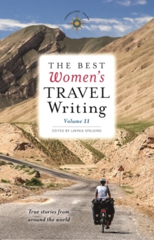 The Best Women's Travel Writing, Volume 11 : True Stories from Around the World